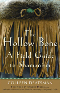Hollow Bone: A Field Guide to Shamanism Hollow Bone: A Field Guide to Shamanism
