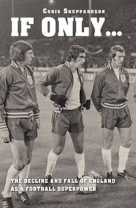 If Only...the Decline and Fall of England as a Major Football Superpower