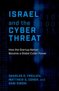 Israel and the Cyber Threat: How the Startup Nation Became a Global Cyber Power Israel and the Cyber Threat: How the Startup Nation Became a Global Cyber Power