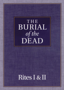The Burial of the Dead: Rites I & II