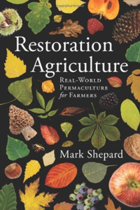 Restoration Agriculture: Real World Permaculture for Farmers Restoration Agriculture: Real World Permaculture for Farmers