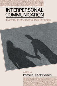 Interpersonal Communication: Evolving Interpersonal Relationships Interpersonal Communication: Evolving Interpersonal Relationships