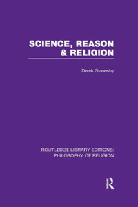 Science, Reason and Religion Science, Reason and Religion