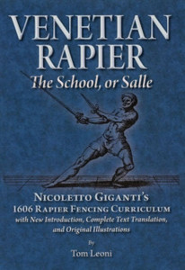 Venetian Rapier: Nicoletto Giganti's 1606 Rapier Fencing Curriculum Venetian Rapier: Nicoletto Giganti's 1606 Rapier Fencing Curriculum