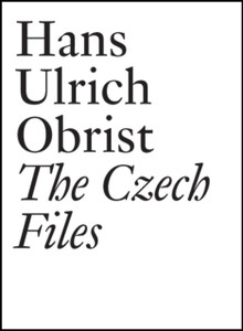 Hans Ulrich Obrist: The Czech Files Hans Ulrich Obrist: The Czech Files