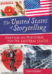 The United States of Storytelling: Folktales and True Stories from the Eastern States The United States of Storytelling: Folktales and True Stories from the Eastern States