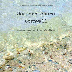Sea and Shore Cornwall: Common and Curious Findings Sea and Shore Cornwall: Common and Curious Findings