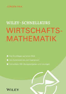 Wiley-Schnellkurs Wirtschaftsmathematik Wiley-Schnellkurs Wirtschaftsmathematik