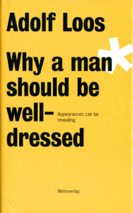 Adolf Loos - Why a Man Should be Well Dressed Adolf Loos - Why a Man Should be Well Dressed