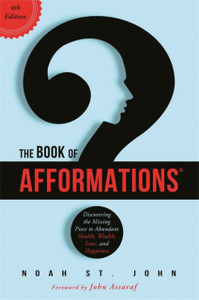 The Book of Afformations (R): Discovering the Missing Piece to Abundant Health, Wealth, Love and Happiness The Book of Afformations (R): Discovering the Missing Piece to Abundant Health, Wealth, Love and Happiness