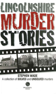 Lincolnshire Murder Stories: A Collection of Solved and Unsolved Murders Lincolnshire Murder Stories: A Collection of Solved and Unsolved Murders
