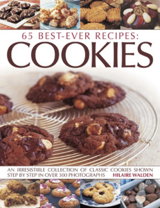 65 Best-ever recipes: Cookies: An irresistible collection of classic cookies shown step by step in over 300 photographs 65 Best-ever recipes: Cookies: An irresistible collection of classic cookies shown step by step in over 300 photographs