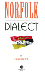 Norfolk Dialect: A Selection of Words and Anecdotes from Norfolk Norfolk Dialect: A Selection of Words and Anecdotes from Norfolk