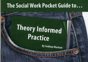 The Social Work Pocket Guide to...: Theory Informed Practice The Social Work Pocket Guide to...: Theory Informed Practice
