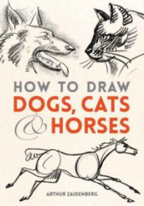 How to Draw Dogs, Cats, and Horses How to Draw Dogs, Cats, and Horses