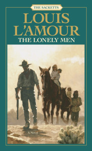 The Lonely Men: The Sacketts: A Novel The Lonely Men: The Sacketts: A Novel