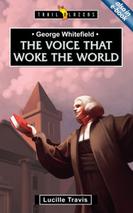 George Whitefield: Voice That Woke the World