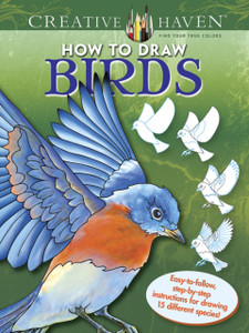 Creative Haven How to Draw Birds: Easy-to-follow, step-by-step instructions for drawing 15 different species Creative Haven How to Draw Birds: Easy-to-follow, step-by-step instructions for drawing 15 different species