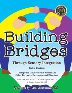 Building Bridges Through Sensory Integration: Therapy for Children with Autism and Other Pervasive Developmental Disorders Building Bridges Through Sensory Integration: Therapy for Children with Autism and Other Pervasive Developmental Disorders