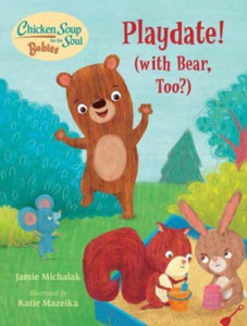 Chicken Soup for the Soul BABIES: Playdate!: (With Bear, Too?) Chicken Soup for the Soul BABIES: Playdate!: (With Bear, Too?)