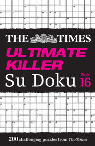 The Times Ultimate Killer Su Doku Book 16: 200 of the Deadliest Su Doku Puzzles