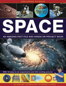 Exploring Science: Space: An Amazing Fact File and Hands-on Project Book: with 19 Easy-to-do Experiments and 300 Exciting Pictures Exploring Science: Space: An Amazing Fact File and Hands-on Project Book: with 19 Easy-to-do Experiments and 300 Exciting Pictures