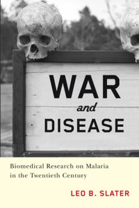 War and Disease: Biomedical Research on Malaria in the Twentieth Century War and Disease: Biomedical Research on Malaria in the Twentieth Century