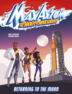 Returning to the Moon: A Max Axiom Super Scientist Adventure Returning to the Moon: A Max Axiom Super Scientist Adventure