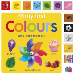 My First Colours: Let's Learn Them All! My First Colours: Let's Learn Them All!