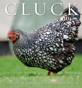 Cluck: A Book of Happiness for Chicken Lovers Cluck: A Book of Happiness for Chicken Lovers