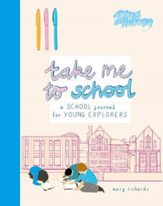 Take Me To School: A School Journal for Young Explorers Take Me To School: A School Journal for Young Explorers