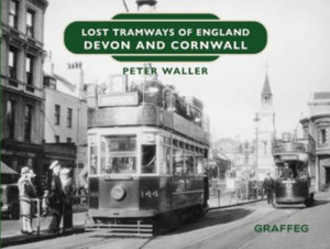 Lost Tramways of England: Devon and Cornwall Lost Tramways of England: Devon and Cornwall
