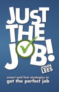 Just the Job!: Smart and fast strategies to get the perfect job Just the Job!: Smart and fast strategies to get the perfect job