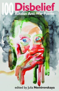 Disbelief: 100 Russian Anti-War Poems Disbelief: 100 Russian Anti-War Poems