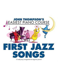 Thompson's Easiest Piano Course: First Jazz Songs Thompson's Easiest Piano Course: First Jazz Songs