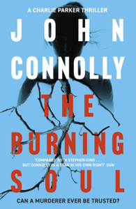The Burning Soul: Private Investigator Charlie Parker hunts evil in the tenth book in the globally bestselling series The Burning Soul: Private Investigator Charlie Parker hunts evil in the tenth book in the globally bestselling series