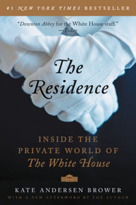 The Residence: Inside the Private World of the White House The Residence: Inside the Private World of the White House