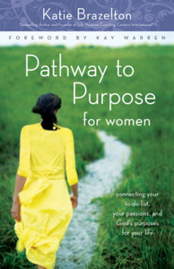 Pathway to Purpose for Women: Connecting Your To-Do List, Your Passions, and God's Purposes for Your Life Pathway to Purpose for Women: Connecting Your To-Do List, Your Passions, and God's Purposes for Your Life