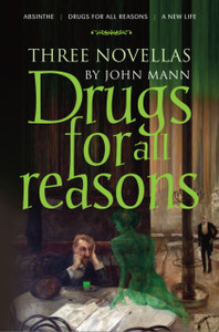 Drugs for All Reasons: Three Novellas by John Mann
