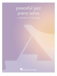 Peaceful Jazz Piano Solos: A Collection of 30 Pieces Peaceful Jazz Piano Solos: A Collection of 30 Pieces