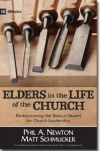 Elders in the Life of the Church - Rediscovering the Biblical Model for Church Leadership