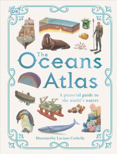 The Oceans Atlas: A Pictorial Guide to the World's Waters The Oceans Atlas: A Pictorial Guide to the World's Waters