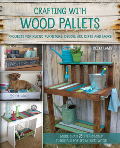 Crafting With Wood Pallets: Projects for Rustic Furniture, Decor, Art, Gifts and more Crafting With Wood Pallets: Projects for Rustic Furniture, Decor, Art, Gifts and more