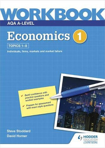 AQA A-Level Economics Workbook 1 AQA A-Level Economics Workbook 1