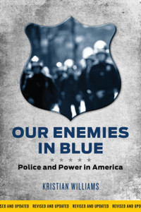 Our Enemies In Blue: Police and Power in America Our Enemies In Blue: Police and Power in America