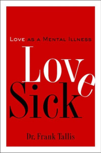 Love Sick: Love as a Mental Illness Love Sick: Love as a Mental Illness