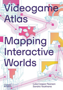 Videogame Atlas: Mapping Interactive Worlds Videogame Atlas: Mapping Interactive Worlds