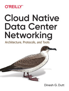 Cloud Native Data-Center Networking: Architecture, Protocols, and Tools Cloud Native Data-Center Networking: Architecture, Protocols, and Tools