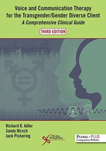 Voice and Communication Therapy for the Transgender/Gender Diverse Client: A Comprehensive Clinical Guide Voice and Communication Therapy for the Transgender/Gender Diverse Client: A Comprehensive Clinical Guide