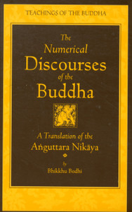 The Numerical Discourses of the Buddha: A Complete Translation of the Anguttara Nikaya The Numerical Discourses of the Buddha: A Complete Translation of the Anguttara Nikaya